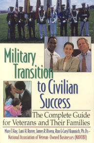 Military Transition to Civilian Success: The Complete Guide for Veterans and Their Families Ron Krannich Author