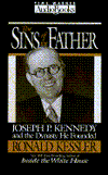 The Sins of the Father: Joseph P. Kennedy and the Dynasty He Founded - Ronald Kessler