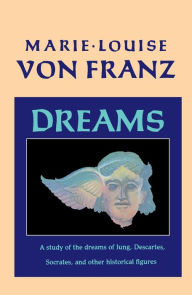 Dreams: A Study of the Dreams of Jung, Descartes, Socrates, and Other Historical Figures Marie-Louise von Franz Author