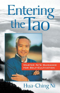 Entering the Tao: Master Ni's Teachings on Self-Cultivation Hua-Ching Ni Author
