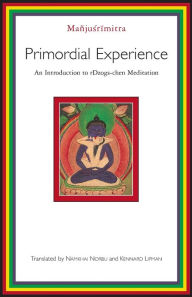 Primordial Experience: An Introduction to Dzog-chen Meditation Manjusrimitra Author