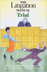 The Litigation Manual: Trial - John G. Koeltl