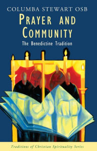 Prayer and Community: The Benedictine Tradition (Traditions Of Christian Spirituality) Columba Stewart Author