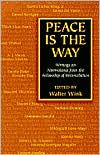 Peace Is the Way: Writings on Nonviolence from the Fellowship of Reconciliation Walter Wink Editor