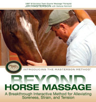 Beyond Horse Massage: A Breakthrough Interactive Method for Alleviating Soreness, Strain, and Tension Jim Masterson Author
