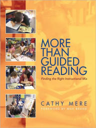 More Than Guided Reading: Finding the Right Instructional Mix, K-3 Cathy Mere Author