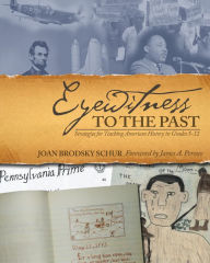 Eyewitness to the Past: Strategies for Teaching American History in Grades 5-12 Joan Schur Author