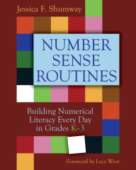 Number Sense Routines: Building Numerical Literacy Every Day in Grades K-3 Jessica F. Shumway Author