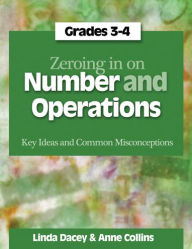 Zeroing In on Number and Operations, Grades 3-4: Key Ideas and Common Misconceptions Linda Dacey Author