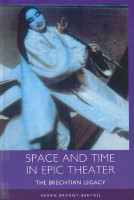 Space and Time in Epic Theater: The Brechtian Legacy Sarah Bryant-Bertail Author