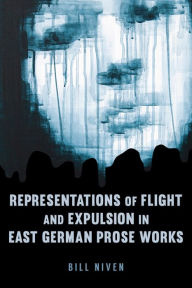 Representations of Flight and Expulsion in East German Prose Works William Niven Author