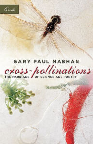 Cross-Pollinations: The Marriage of Science and Poetry Gary Paul Nabhan Author
