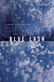 Blue Lash: Poems James Armstrong Author