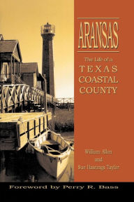 Aransas: Life of a Texas Coastal County William Allen Author
