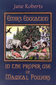 Emir's Education in the Proper Use of Magical Powers Jane Roberts Author
