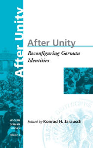 After Unity: Reconfiguring German Identities Konrad Jarausch Editor
