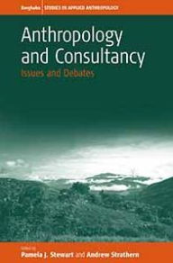 Anthropology and Consultancy: Issues and Debates Pamela Stewart Editor