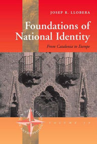 Foundations of National Identity: From Catalonia to Europe - Josep R. Llobera