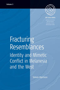 Fracturing Resemblances: Identity and Mimetic Conflict in Melanesia and the West Simon Harrison Author