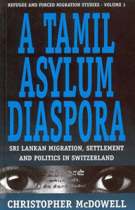 A Tamil Asylum Diaspora: Sri Lankan Migration, Settlement and Politics in Switzerland Christopher McDowell Author