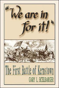 We Are in for It!: The First Battle of Kernstown - Gary L. Ecelbarger