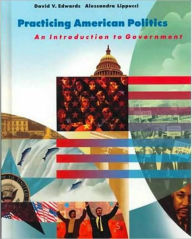 Practicing American Politics: Introduction to Government , Complete Edition - David Edwards