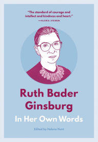 Ruth Bader Ginsburg: In Her Own Words Helena Hunt Editor