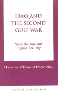 Iraq and the Second Gulf War: State Building and Regime Security Mohammad-Mahmoud Mohamedou Author