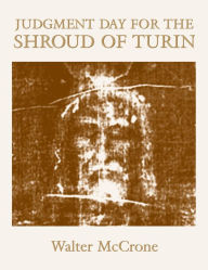 Judgment Day for the Shroud of Turin Walter C. Mccrone Author