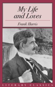 My Life and Loves Frank Harris Author