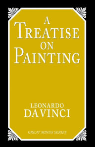 A Treatise on Painting Leonardo Da Vinci Author