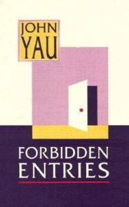 Forbidden Entries John Yau Author
