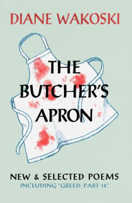The Butcher's Apron: New & Selected Poems Diane Wakoski Author