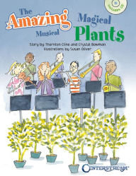 The Amazing Magical Musical Plants (Softcover Book/CD) Crystal Bowman Author