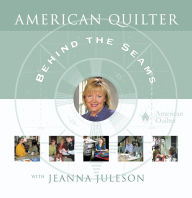 American Quilter Behind the Seams -  Jeanna Juleson, Paperback