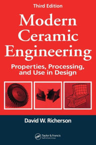 Modern Ceramic Engineering: Properties, Processing, and Use in Design, Third Edition David W. Richerson Author