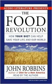 Food Revolution: How Your Diet Can Help Save Your Life and Our World - John Robbins