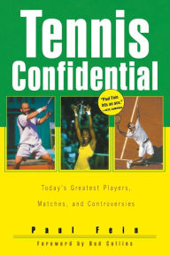 Tennis Confidential: Today's Greatest Players, Matches, and Controversies Paul Fein Author