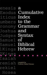 A Cumulative Index to the Grammar and Syntax of Biblical Hebrew Frederic Clarke Putnam Author