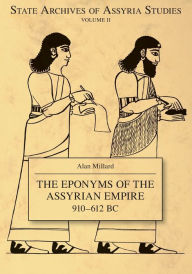 The Eponyms of the Assyrian Empire 910-612 BC Alan R. Millard Author