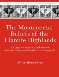 The Monumental Reliefs of the Elamite Highlands: A Complete Inventory and Analysis (from the Seventeenth to the Sixth Century BC) (Mesopotamian Civilizations): 22