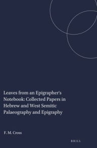 Leaves from an Epigrapher's Notebook: Collected Papers in Hebrew and West Semitic Palaeography and Epigraphy (Harvard Semitic Studies, 51, Band 51)