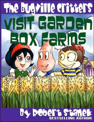 The Bugville Critters Visit Garden Box Farms (Buster Bee's Adventures Series #4, The Bugville Critters) Robert Stanek Author