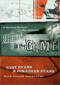 Get in the Game: A Spiritual Workout For Athletes - Tony Evans