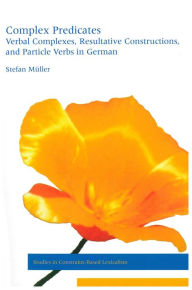 Complex Predicates: Verbal Complexes, Resultative Constructions, and Particle Verbs in German Stefan Müller Author