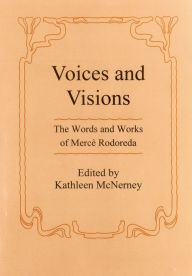 Voices and Visions: The Words and Works of Merce Rodoreda Kathleen McNerney Author
