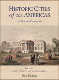 Historic Cities of the Americas [2 volumes]: An Illustrated Encyclopedia David F. Marley Author