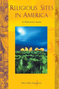 Religious Sites in America: A Reference Guide Mary Ellen Snodgrass Author