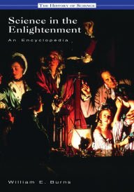 Science in the Enlightenment: An Encyclopedia William E. Burns Author