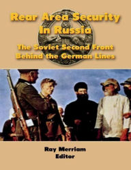 Rear Area Security In Russia: The Soviet Second Front Behind the German Lines Ray Merriam Author